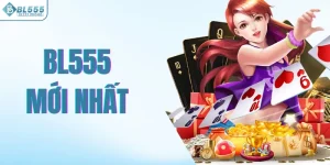 BL555 Mới Nhất: Những Cập Nhật Mới Của BL555 Trong 2026
